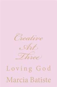 Creative Art Three: Loving God