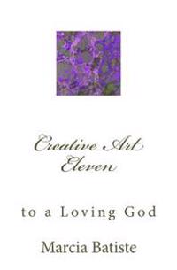 Creative Art Eleven: to a Loving God