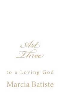 Art Three: to a Loving God