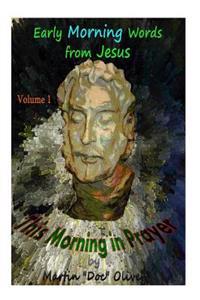 This Morning in Prayer: Early Morning Words from Jesus Christ. Vol 1