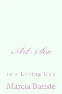 Art Six: to a Loving God