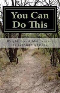 You Can Do This: A Practical Guide to Achieving & Maintaining Your Ideal Weight.