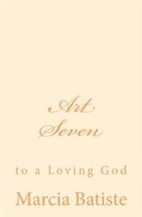 Art Seven: to a Loving God