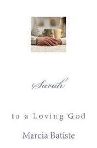 Sarah: to a Loving God