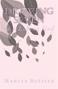 Drawing Seven: to a Loving God