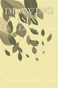 Drawing Six: to a Loving God