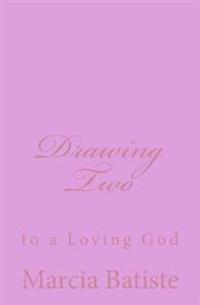 Drawing Two: to a Loving God