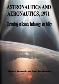 Astronautics and Aeronautics, 1971: Chronology on Science, Technology, and Policy