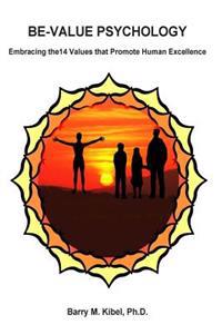 BE-Value Psychology: Embracing the14 Values that Promote Human Excellence