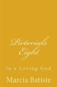 Pictorials Eight: to a Loving God
