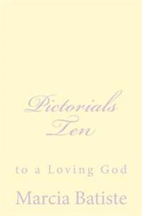Pictorials Ten: to a Loving God