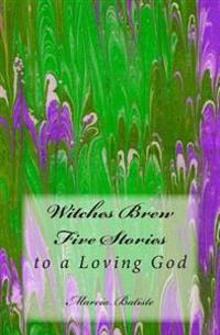 Witches Brew: to a Loving God