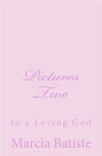Pictures Two: to a Loving God