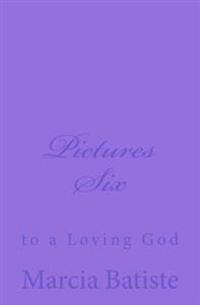 Pictures Six: to a Loving God