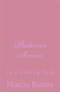Pictures Seven: to a Loving God