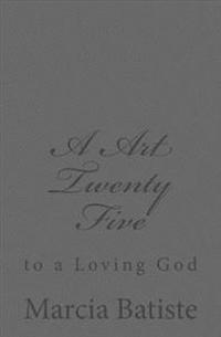 A Art Twenty Five: to a Loving God