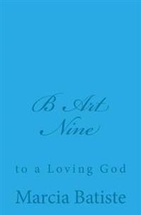 Kirjan kansi "B Art Nine: To a Loving God"