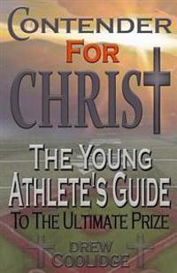 Contender for Christ: The Young Athlete's Guide