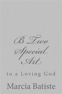 B Two Special Art: to a Loving God