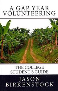 A Gap Year Volunteering: The College Student's Guide