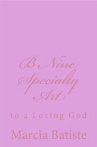 B Nine Special Art: to a Loving God
