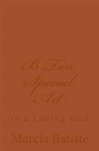 B Ten Special Art: to a Loving God