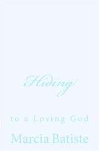 Hiding: to a Loving God
