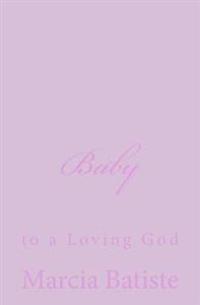 Baby: to a Loving God