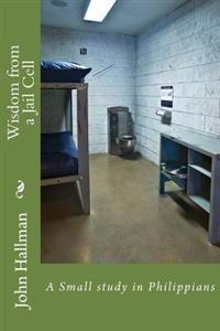 Wisdom from a Jail Cell: A Small study in Philippians