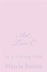 Art Two C: to a Loving God