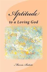 Aptitude: to a Loving God
