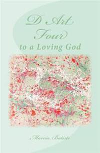 D Art Four: to a Loving God