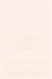C Art Three: to a Loving God