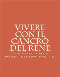 Vivere con il Cancro del Rene: Guida pratica per i pazienti e le loro famiglie.