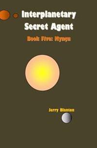 Interplanetary Secret Agent: Book Five: Myncu