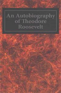 An Autobiography of Theodore Roosevelt