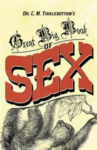 Dr. C.M. Tinklebottom's Great Big Book of Sex