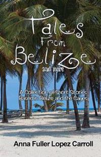 Tales From Belize: A Collection of Short Stories Based in Belize and the Cayes