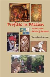 Profiles in Passion Volume One: Artiists & Artisans