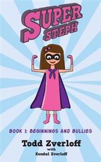 Super Steph: Book 1: Beginnings and Bullies
