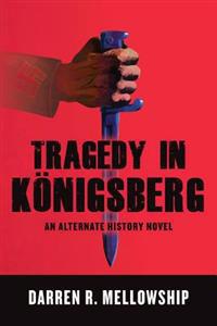 Tragedy in Königsberg: An Alternate History Novel
