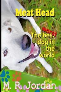 Meat Head The Worst Dog in the World
