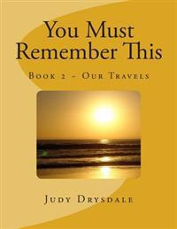 You Must Remember This: Our Travels
