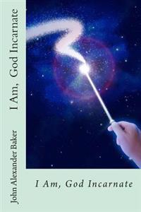I Am God Incarnate: God Incarnate