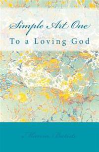 Simple Art One: To a Loving God