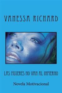 Las mujeres no van al infierno.: Novela