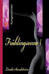 FrÜhlingssonne I: 13 Erotische Kurzgeschichten