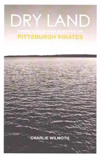 Dry Land: Winning After 20 Years at Sea with the Pittsburgh Pirates