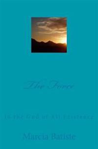 The Force: to the God of All Existence