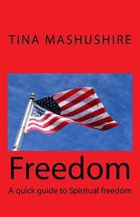 Freedom: A quick guide to Spiritual freedom